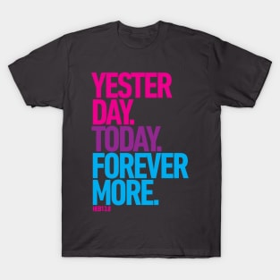 Yesterday. Today. Forevermore. T-Shirt